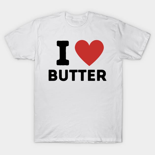 I Love Butter Simple Heart Design T-Shirt by Word Minimalism